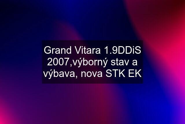 Grand Vitara 1.9DDiS 2007,výborný stav a výbava, nova STK EK