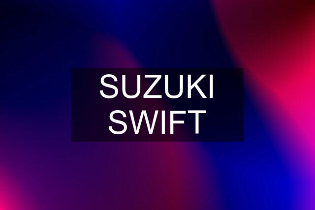 SUZUKI SWIFT