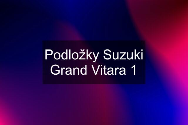 Podložky Suzuki Grand Vitara 1