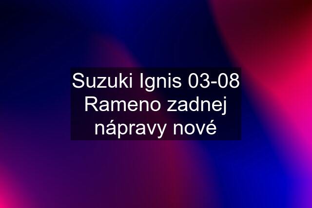 Suzuki Ignis 03-08 Rameno zadnej nápravy nové