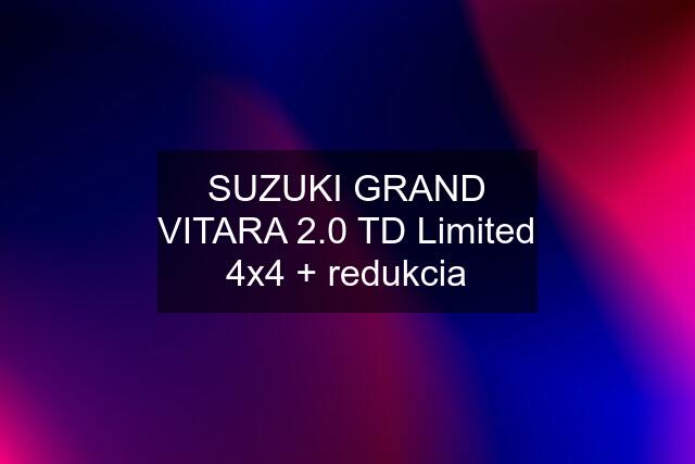 SUZUKI GRAND VITARA 2.0 TD Limited 4x4 + redukcia