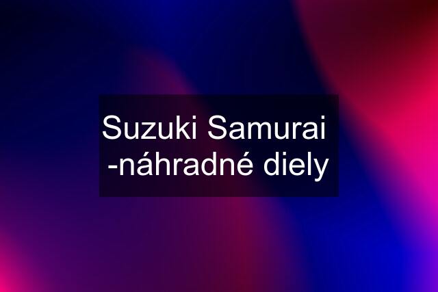 Suzuki Samurai  -náhradné diely