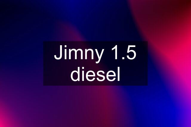 Jimny 1.5 diesel