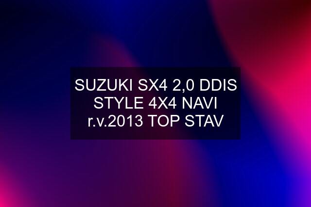 SUZUKI SX4 2,0 DDIS STYLE 4X4 NAVI r.v.2013 TOP STAV