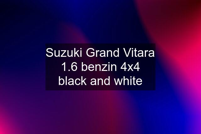 Suzuki Grand Vitara 1.6 benzin 4x4 black and white