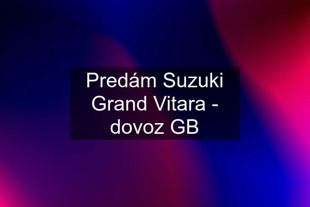 Predám Suzuki Grand Vitara - dovoz GB