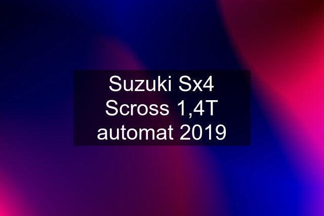 Suzuki Sx4 Scross 1,4T automat 2019
