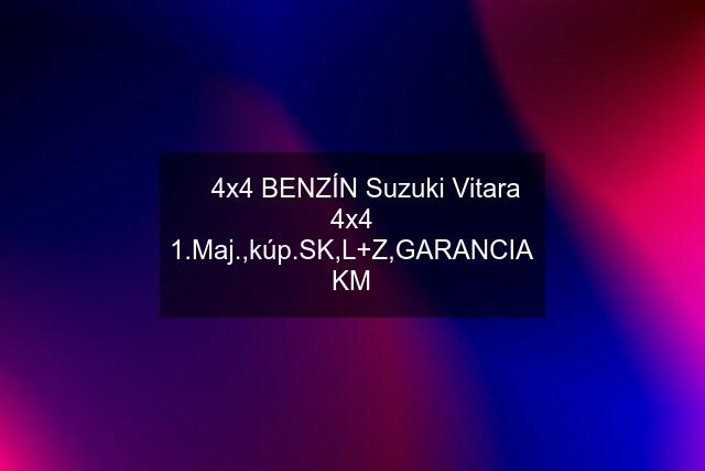 ✅ 4x4 BENZÍN Suzuki Vitara 4x4 1.Maj.,kú,L+Z,GARANCIA KM