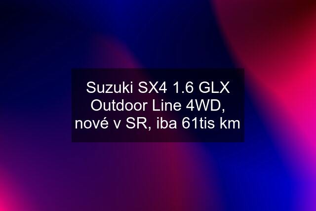 Suzuki SX4 1.6 GLX Outdoor Line 4WD, nové v SR, iba 61tis km