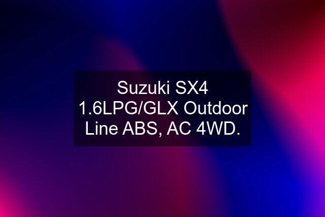 Suzuki SX4 1.6LPG/GLX Outdoor Line ABS, AC 4WD.