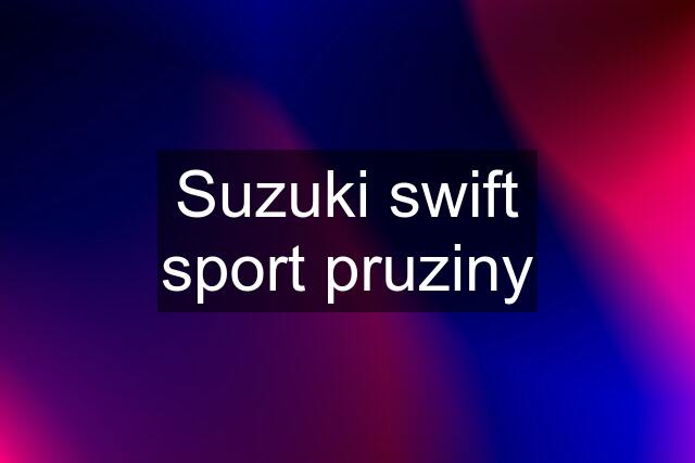 Suzuki swift sport pruziny