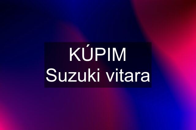 KÚPIM Suzuki vitara