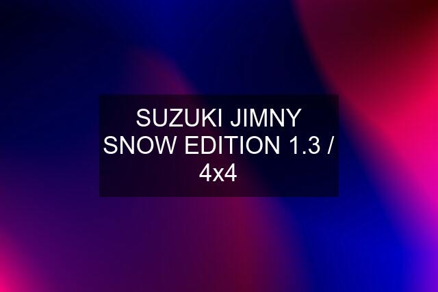 SUZUKI JIMNY SNOW EDITION 1.3 / 4x4