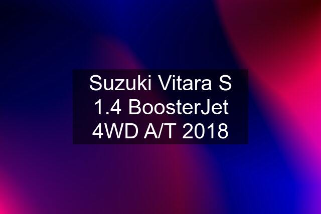 Suzuki Vitara S 1.4 BoosterJet 4WD A/T 2018