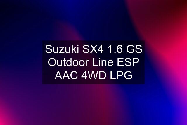 Suzuki SX4 1.6 GS Outdoor Line ESP AAC 4WD LPG