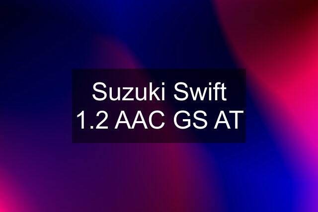 Suzuki Swift 1.2 AAC GS AT