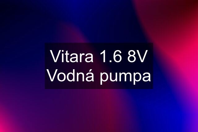 Vitara 1.6 8V Vodná pumpa