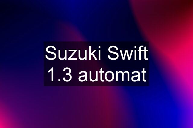 Suzuki Swift 1.3 automat