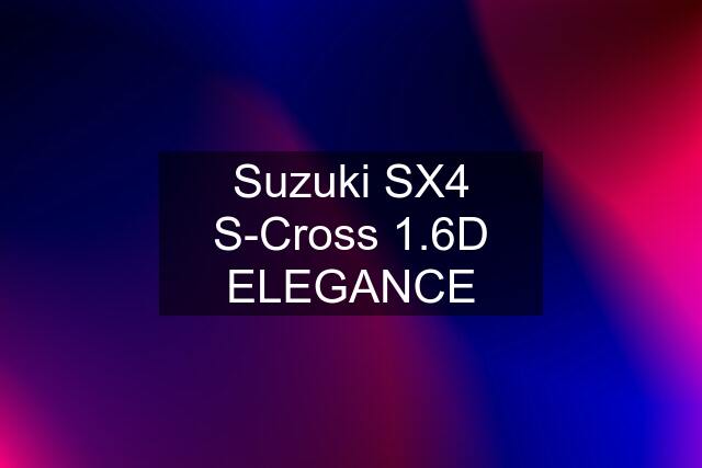 Suzuki SX4 S-Cross 1.6D ELEGANCE