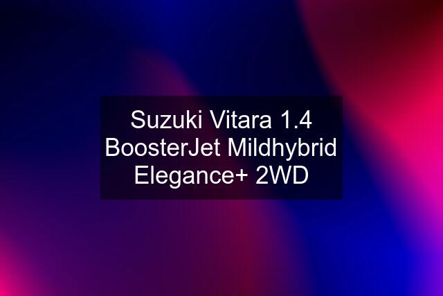 Suzuki Vitara 1.4 BoosterJet Mildhybrid Elegance+ 2WD