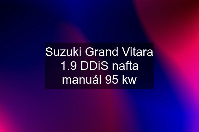 Suzuki Grand Vitara 1.9 DDiS nafta manuál 95 kw