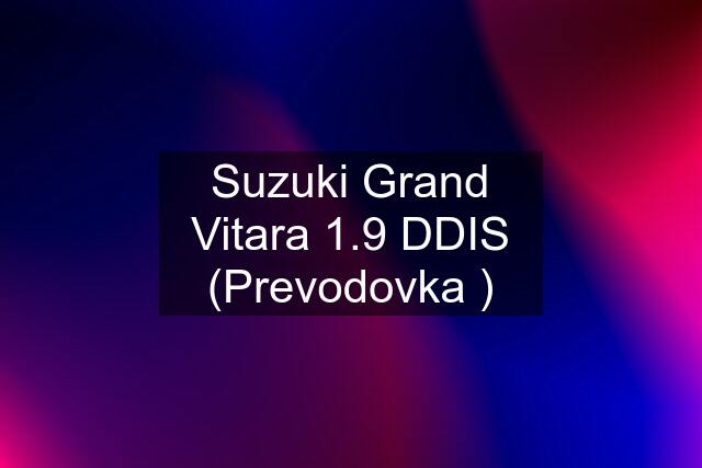 Suzuki Grand Vitara 1.9 DDIS (Prevodovka )