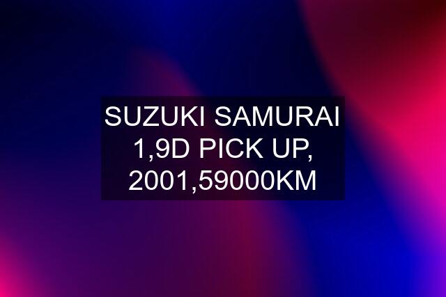 SUZUKI SAMURAI 1,9D PICK UP, 2001,59000KM