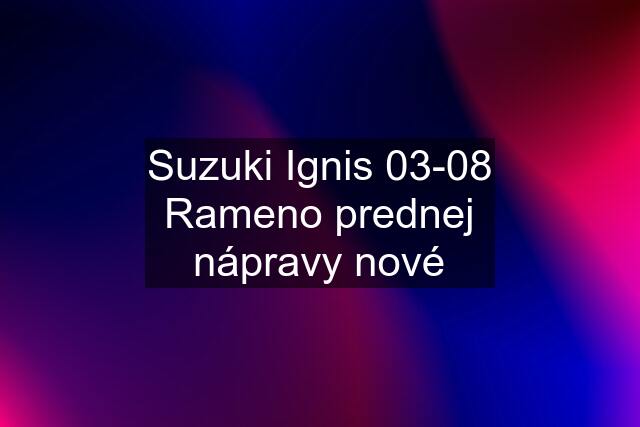 Suzuki Ignis 03-08 Rameno prednej nápravy nové