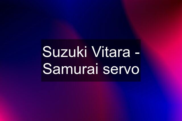 Suzuki Vitara - Samurai servo