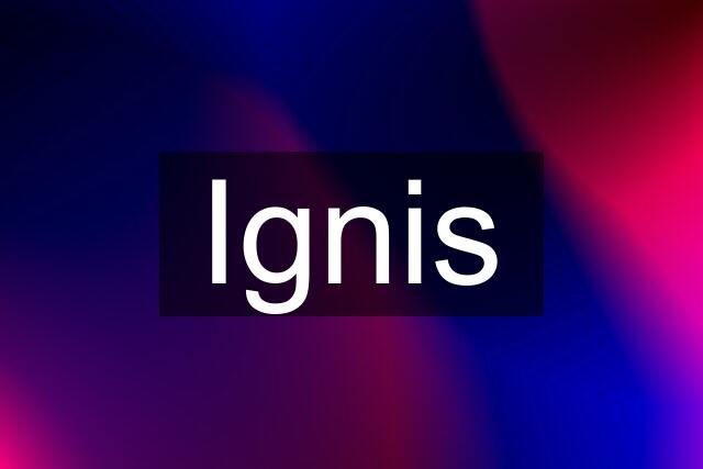 Ignis