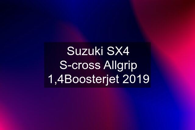 Suzuki SX4 S-cross Allgrip 1,4Boosterjet 2019