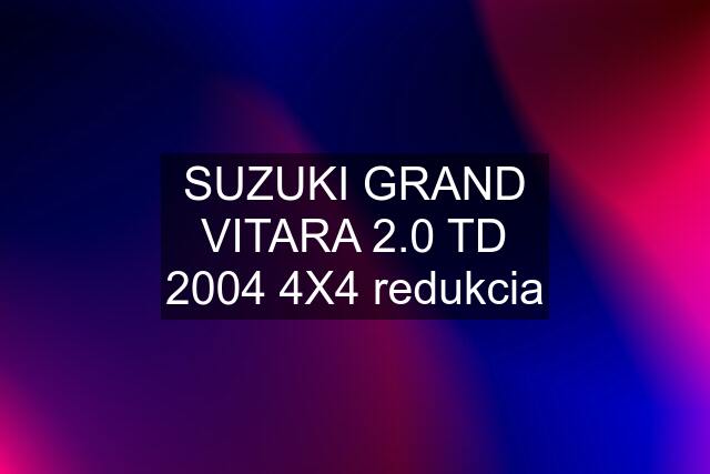 SUZUKI GRAND VITARA 2.0 TD 2004 4X4 redukcia