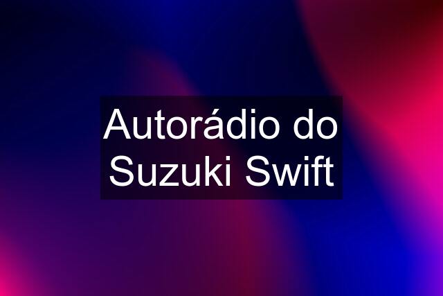 Autorádio do Suzuki Swift