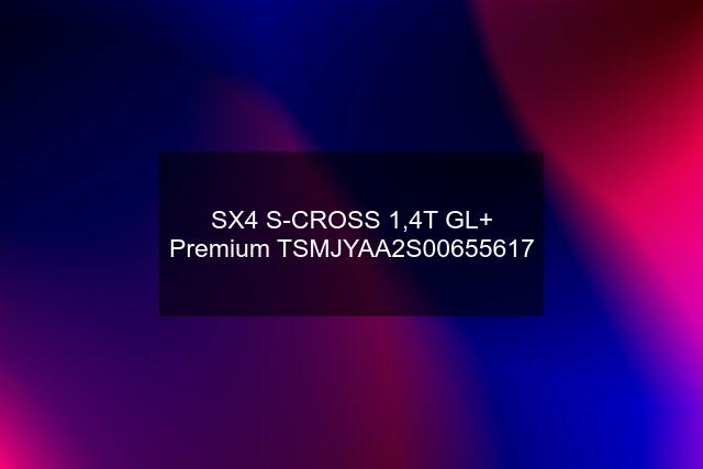 SX4 S-CROSS 1,4T GL+ Premium 