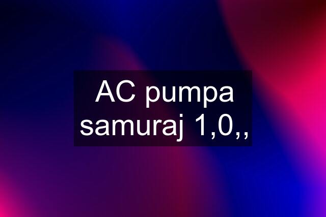 AC pumpa samuraj 1,0,,