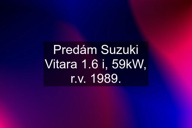 Predám Suzuki Vitara 1.6 i, 59kW, r.v. 1989.