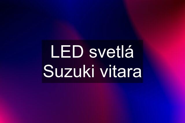 LED svetlá Suzuki vitara