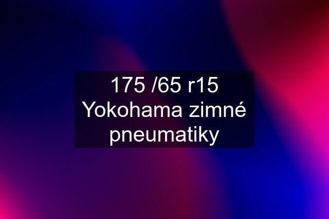 175 /65 r15 Yokohama zimné pneumatiky