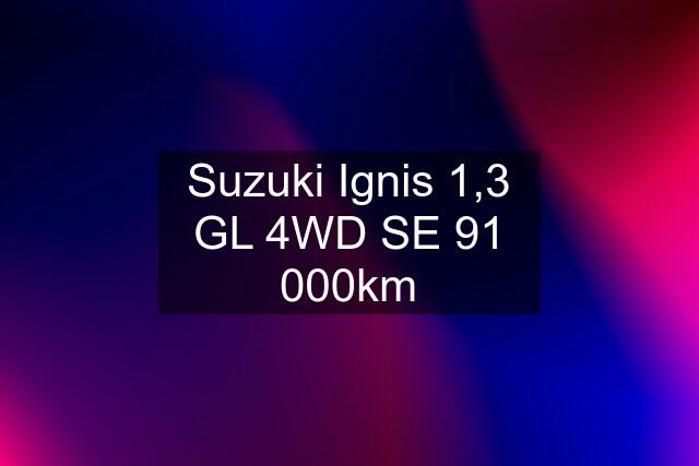 Suzuki Ignis 1,3 GL 4WD SE 91 000km