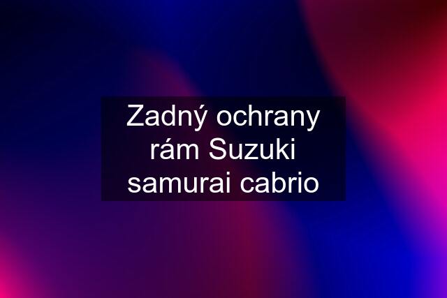 Zadný ochrany rám Suzuki samurai cabrio