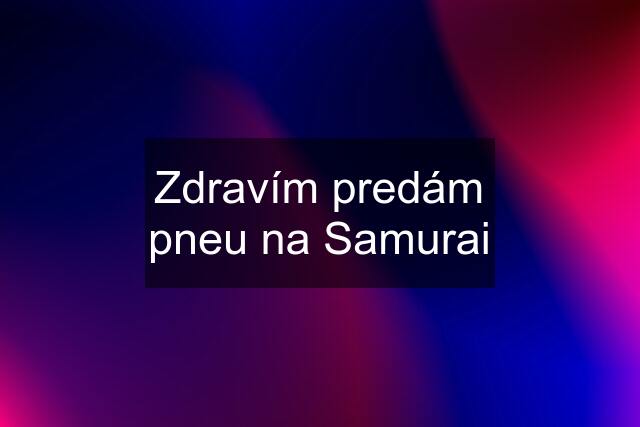 Zdravím predám pneu na Samurai