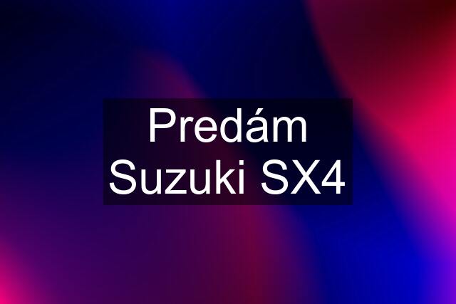 Predám Suzuki SX4