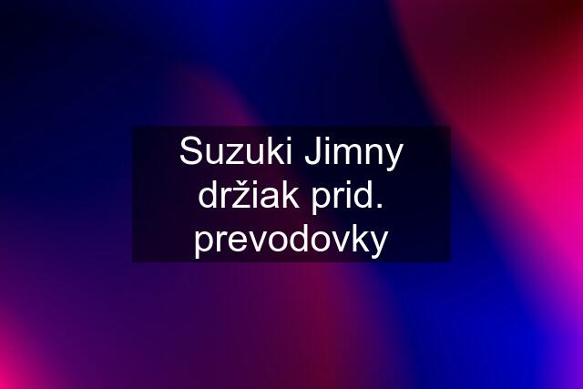 Suzuki Jimny držiak prid. prevodovky