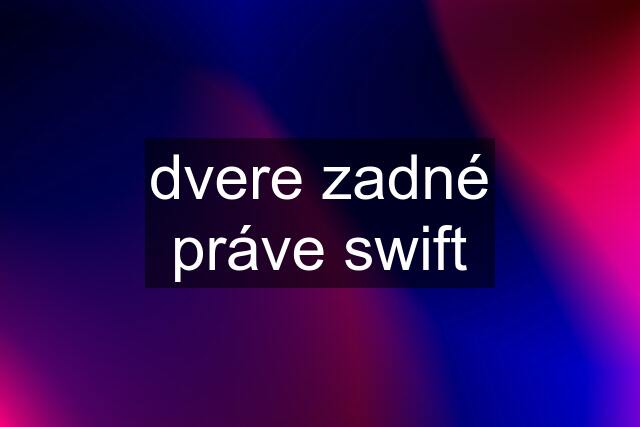 dvere zadné práve swift