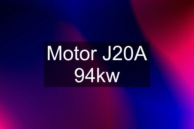 Motor J20A 94kw