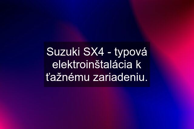 Suzuki SX4 - typová elektroinštalácia k ťažnému zariadeniu.