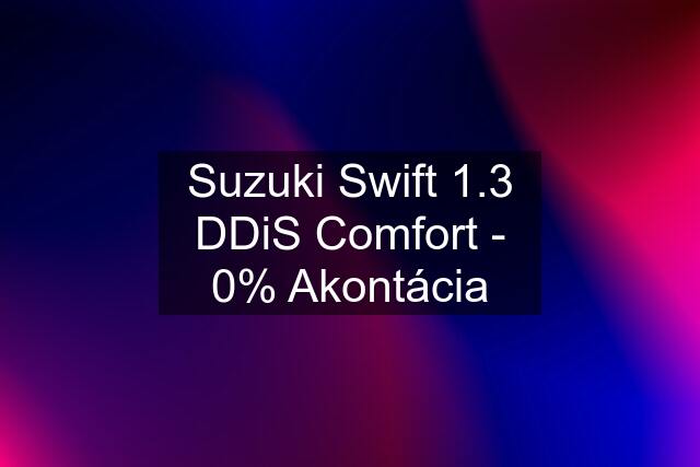 Suzuki Swift 1.3 DDiS Comfort - 0% Akontácia