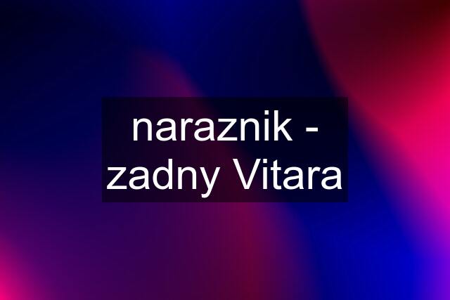 naraznik - zadny Vitara