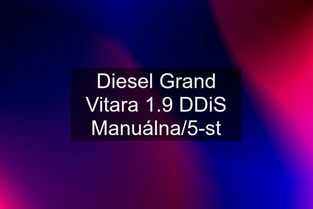 Diesel Grand Vitara 1.9 DDiS Manuálna/5-st