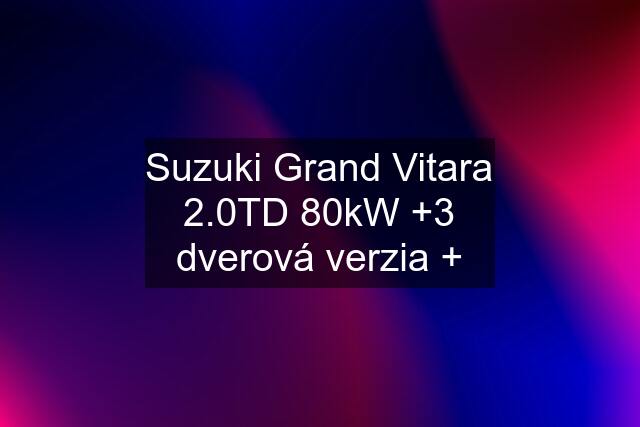 Suzuki Grand Vitara 2.0TD 80kW +3 dverová verzia +